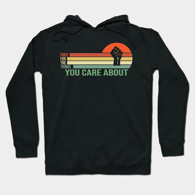 Fight For The Things You Care About Hoodie by RKP'sTees